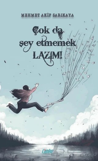 Çok da Şey Etmemek Lazım – Mehmet Akif Sarıkaya – Çimke Yayınevi kitap kapağı