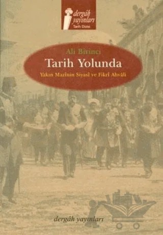 Tarih Yolunda Yakın Mazinin Siyasi ve Fikri Ahvali – Ali Birinci – Dergah Yayınları kitap kapağı