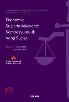 İzmir Ekonomi Üniversitesi Hukuk Fakültesi Ceza Hukuku Günleri – IVEkonomik Suçlarla Mücadele Sempozyumu–II: Vergi Suçları – Veli Özer Özbek, Ezgi Çırak Karalı – Seçkin Yayıncılık kitap kapağı