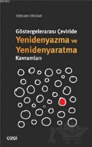Göstergelerarası Çeviride Yenidenyazma ve Yenidenyaratma Kavramları – Serhan Dindar – Çizgi Kitabevi Yayınları kitap kapağı