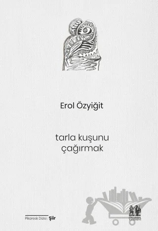 Tarla Kuşunu Çağırmak – Erol Özyiğit – Pikaresk Yayınevi kitap kapağı