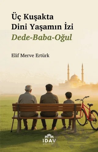 Üç Kuşakta Dini Yaşamın İzi – Elif Merve Ertürk – İDAV Yayınları kitap kapağı