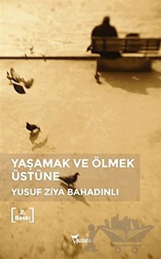 Yaşamak ve Ölmek Üstüne – Yusuf Ziya Bahadınlı – Yazılama Yayınevi kitap kapağı