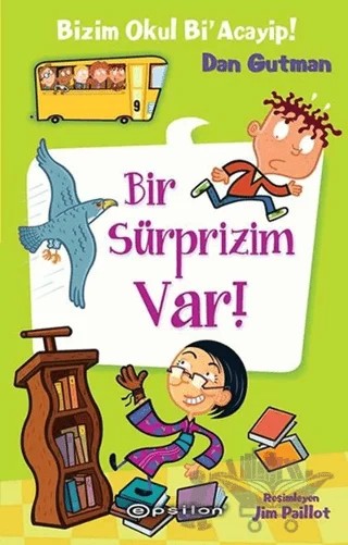 Bizim Okul Bi' Acayip - Bir Sürprizim Var – Dan Gutman – Epsilon Yayınevi kitap kapağı