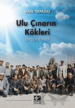 Ulu Çınarın Kökleri - Beşparmak – Halil Yapağılı – Kaynak Yayınları kitap kapağı