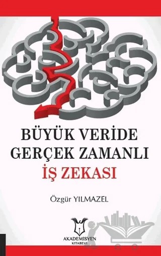 Büyük Veride Gerçek Zamanlı İş Zekası – Özgür Yılmazel – Akademisyen Kitabevi kitap kapağı