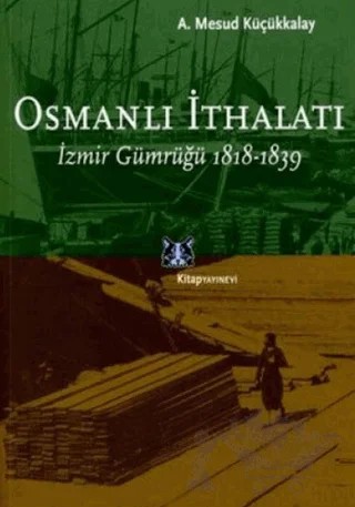Osmanlı İthalatı – Abdullah Mesud Küçükkalay – Kitap Yayınevi kitap kapağı