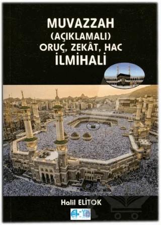 Muvazzah (Açıklamalı) Oruç, Zekat, Hac İlmihali – Halil Elitok – Elya Yayıncılık kitap kapağı