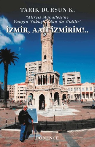 İzmir, Aah İzmirim – Tarık Dursun K. – Dönence Basım ve Yayın Hizmetleri kitap kapağı
