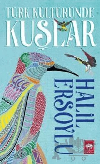 Türk Kültüründe Kuşlar – Halil Ersoylu – Ötüken Neşriyat kitap kapağı
