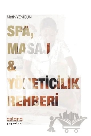 SPA Masaj ve Yöneticilik Rehberi – Metin Yenigün – Astana Yayınları kitap kapağı