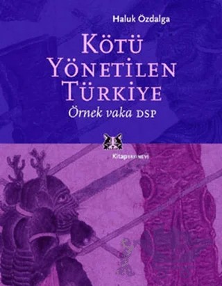 Kötü Yönetilen Türkiye Örnek Vaka DSP – Haluk Özdalga – Kitap Yayınevi kitap kapağı