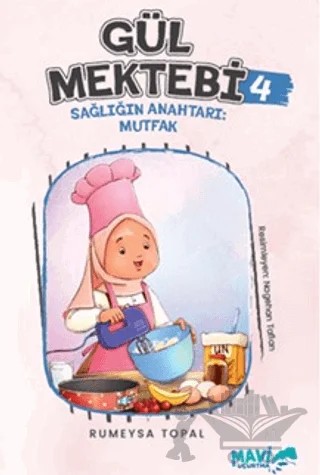 Gül Mektebi 4 - Sağlığın Anahtarı Mutfak – Rümeysa Topal – Mavi Uçurtma Yayınları kitap kapağı