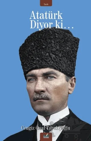 Atatürk Diyor Ki… – Cengiz Önal Tarakçıoğlu – İzan Yayıncılık kitap kapağı