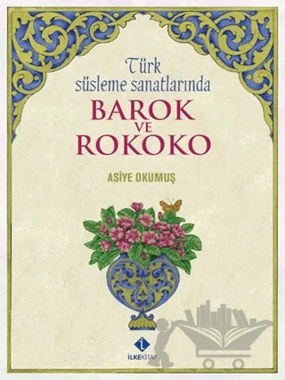 Türk Süsleme Sanatlarında Barok ve Rokoko – Asiye Okumuş – İlke Kitap kitap kapağı