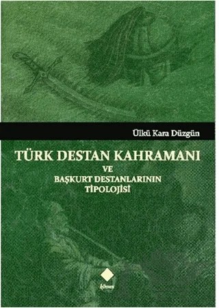 Türk Destan Kahramanı ve Başkurt Destanlarının Tipolojisi – Ülkü Kara Düzgün – Kömen Yayınları kitap kapağı