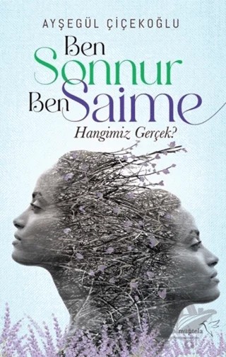 Ben Sonnur, Ben Saime: Hangimiz Gerçek? – Ayşegül Çiçekoğlu – Müptela Yayınları kitap kapağı