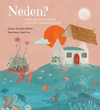 Neden?: Neden Sorusunun Peşinde Masal, Bilim ve Oyun Yolculuğu – Senem Donatan Mohan – Paraşüt Kitap kitap kapağı