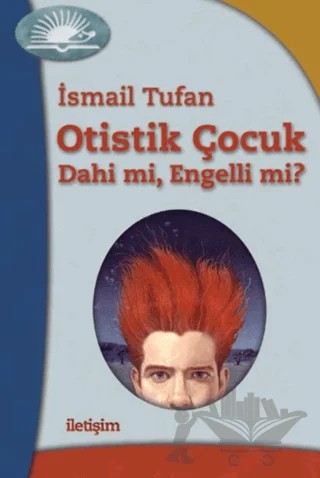Otistik Çocuk - Dahi mi, Engelli mi? – İsmail Tufan – İletişim Yayınevi kitap kapağı