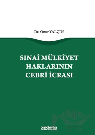 Sınai Mülkiyet Haklarının Cebri İcrası – Onur Yalçın – On İki Levha Yayınları kitap kapağı