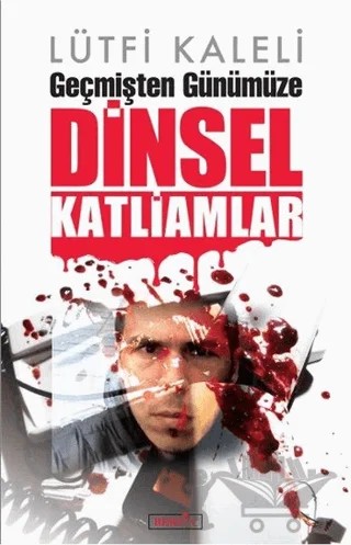 Geçmişten Günümüze Dinsel Katliamlar – Lütfi Kaleli – Berfin Yayınları kitap kapağı
