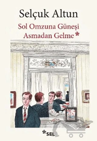 Sol Omzuna Güneşi Asmadan Gelme – Selçuk Altun – Sel Yayıncılık kitap kapağı
