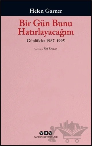 Bir Gün Bunu Hatırlayacağım: Günlükler 1987-1995 – Helen Garner – Yapı Kredi Yayınları kitap kapağı