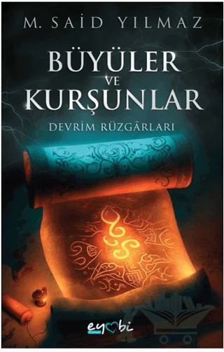 Büyüler ve Kurşunlar – Devrim Rüzgarları – Muhammed Said Yılmaz – Eyobi Yayınları kitap kapağı