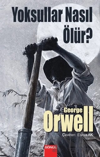 Yoksullar Nasıl Ölür? – George Orwell – Gönül Yayıncılık kitap kapağı