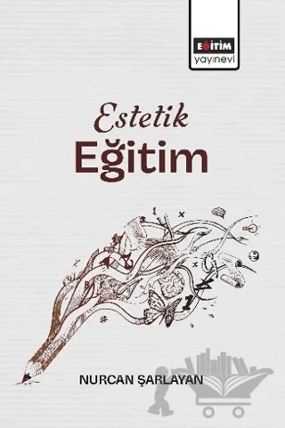 Estetik Eğitim – Nurcan Şarlayan – Eğitim Yayınevi - Bilimsel Eserler kitap kapağı