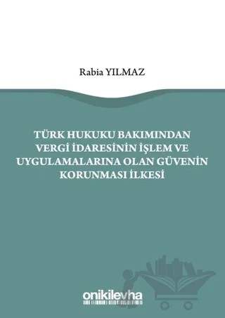 Türk Hukuku Bakımından Vergi İdaresinin İşlem ve Uygulamalarına Olan Güvenin Korunması İlkesi – Rabia Yılmaz – On İki Levha Yayınları kitap kapağı