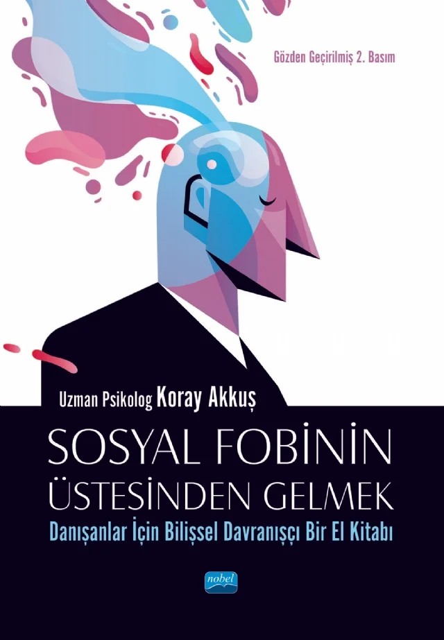 SOSYAL FOBİNİN ÜSTESİNDEN GELMEK: Danışanlar İçin Bilişsel Davranışçı Bir El Kitabı – Koray Akkuş – Nobel Akademik Yayıncılık kitap kapağı