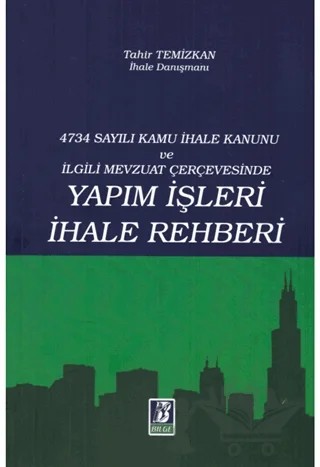 4734 Sayılı Kamu İhale Kanunu ve İlgili Mevzuat Çerçevesinde Yapım İşleri İhale Rehberi – Tahir Temizkan – Bilge Yayınevi kitap kapağı