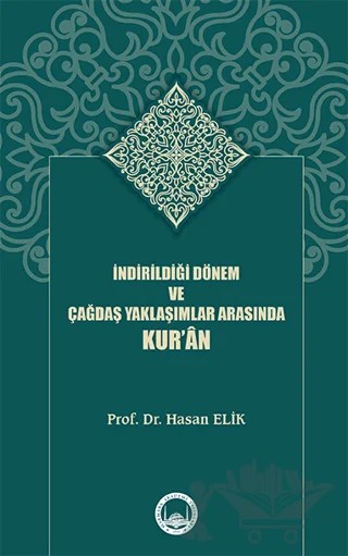 İndirildiği Dönem ve Çağdaş Yaklaşımlar Arasında Kur’ân – Hasan Elik – Marmara Akademi Yayınları kitap kapağı