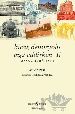 Hicaz Demiryolu İnşa Edilirken 2 – Auler Paşa – İş Bankası Kültür Yayınları kitap kapağı