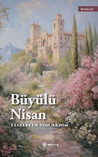 Büyülü Nisan – Elizabeth von Arnim – Amore Yayınevi kitap kapağı