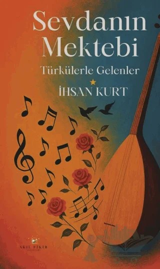 Sevdanın Mektebi – İhsan Kurt – Akıl Fikir Yayınları kitap kapağı