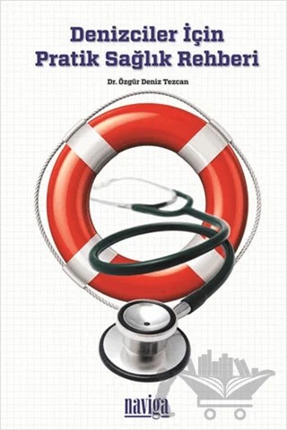 Denizciler İçin Pratik Sağlık Rehberi – Özgür Deniz Tezcan – Naviga Yayınları kitap kapağı