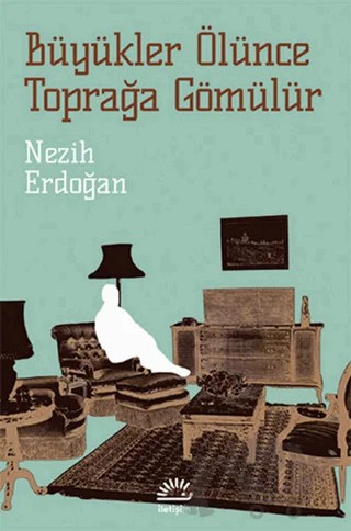 Büyükler Ölünce Toprağa Gömülür – Nezih Erdoğan – İletişim Yayınevi kitap kapağı