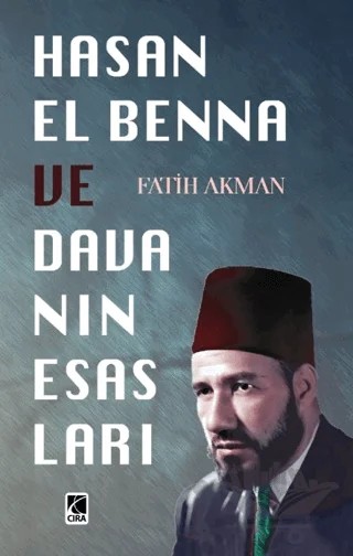 Hasan El Benna ve Davanın Esasları – Fatih Akman – Çıra Yayınları kitap kapağı