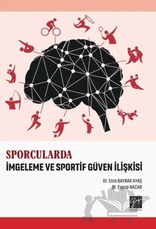 Sporcularda İmgeleme ve Sportif Güven İlişkisi – Esra Bayrak Ayaş, Eyyup Nacar – Gazi Kitabevi kitap kapağı