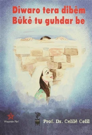 Diwaro Tera Dibem Buke Tu Guhdar Be / Duvar Sana Söylüyorum Gelinim Sen Dinle – Celile Celil – Peri Yayınları kitap kapağı