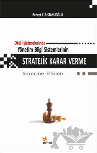 Otel İşletmelerinde Yönetim Bilgi Sistemlerinin Stratejik Karar Verme Sürecine Etkileri – Behçet Elbistanlıoğlu – Kriter Yayınları kitap kapağı