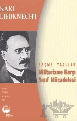 Militarizme Karşı Sınıf Mücadelesi - Seçme Yazılar – Karl Liebknecht – Belge Yayınları kitap kapağı