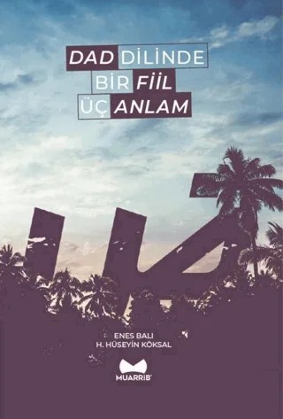 Dad Dilinde Bir Fiil Üç Anlam – Enes Balı, H. Hüseyin Köksal – Muarrib kitap kapağı