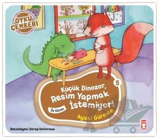 Öykü Çemberi 5: Küçük Dinozor Resim Yapmak İstemiyor – Aysel Gürmen – Timaş Çocuk kitap kapağı