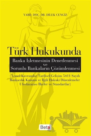 Türk Hukukunda Banka İşletmesinin Denetlenmesi ve Sorunlu Bankaların Çözümlenmesi – Dilek Cengiz – Beta Yayınevi kitap kapağı