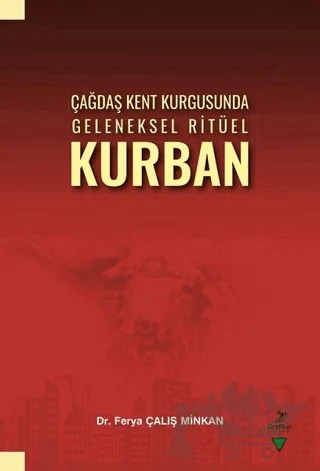 Çağdaş Kent Kurgusunda Geleneksel Ritüel Kurban – Ferya Çalış Minkan – Grafiker Yayınları kitap kapağı