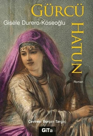 Gürcü Hatun – Gisele Durero-Köseoğlu – Gita Yayınları kitap kapağı