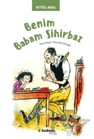 Benim Babam Sihirbaz – Aytül Akal – Tudem Yayınları kitap kapağı